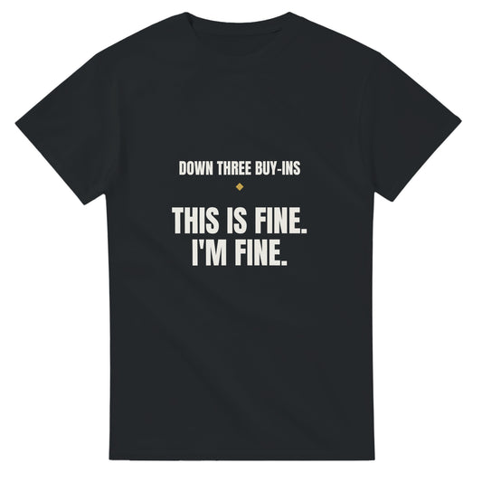 This Is Fine poker meme t-shirt — 'down three buy-ins', black tee front print