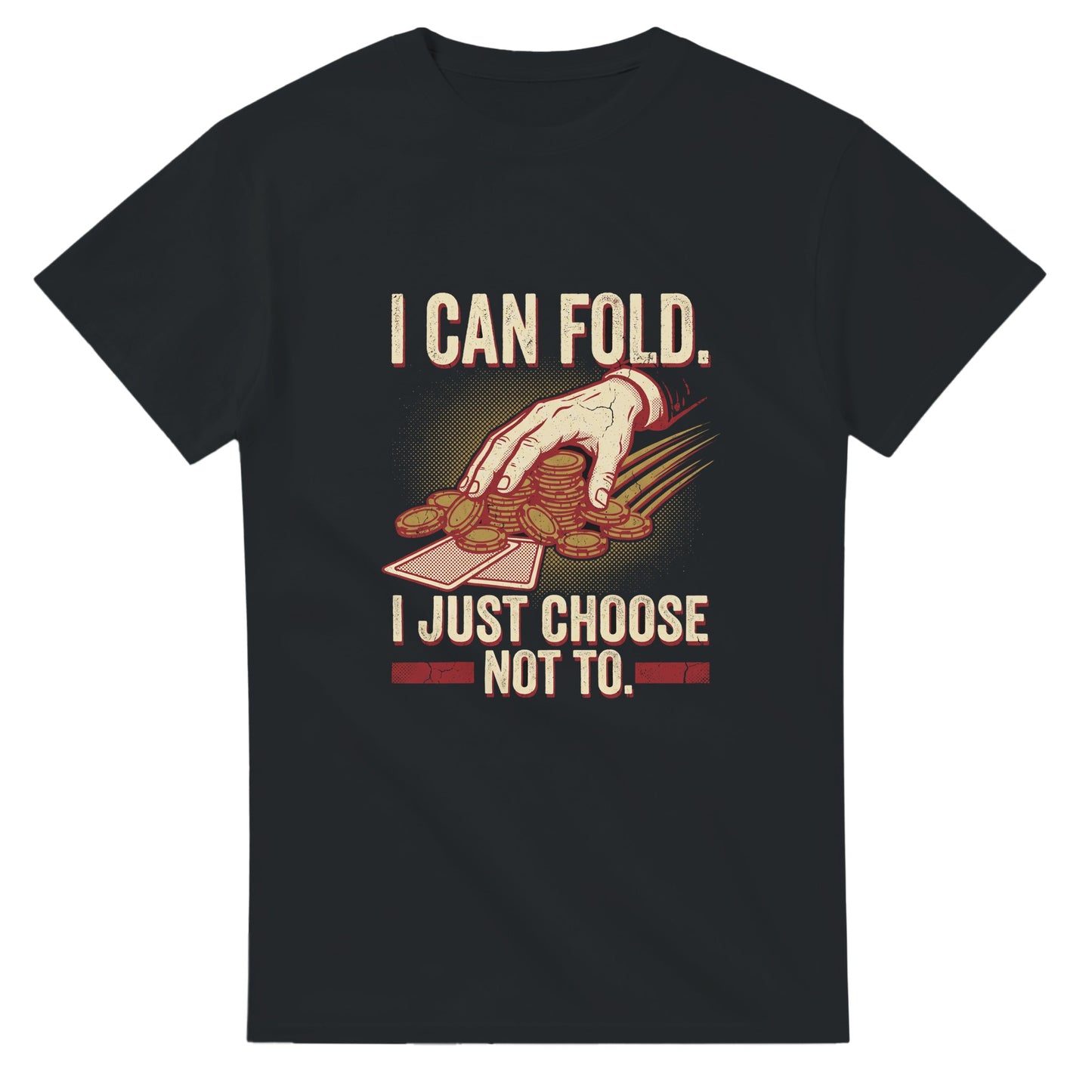Black poker meme t-shirt — 'I can fold (I just choose not to)', self-aware ode to the eternal calling station