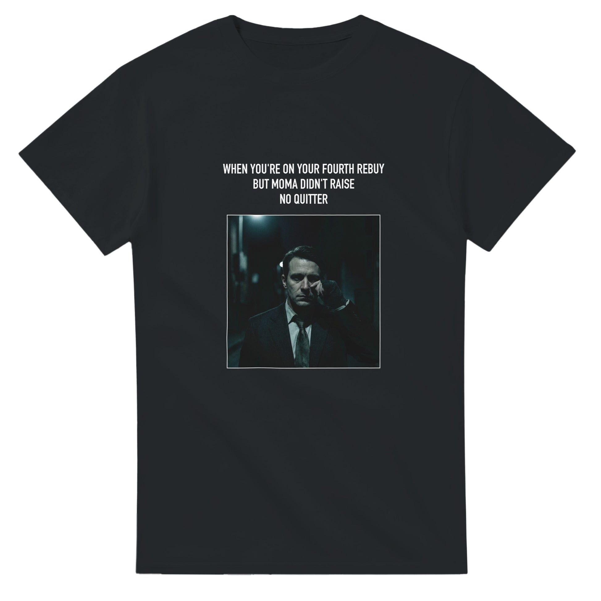 Black poker meme t-shirt — 'Fourth rebuy, no quitter', defiant grinder reloading chips at the table