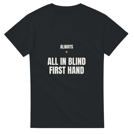 Always All In, Blind, First Hand poker meme t-shirt — black tee front print